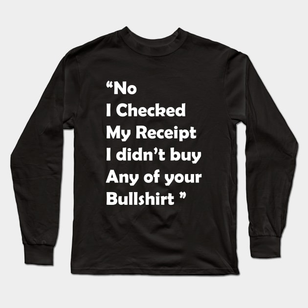 No I Checked My Receipt - Funny Gift Long Sleeve T-Shirt by GodiesForHomies